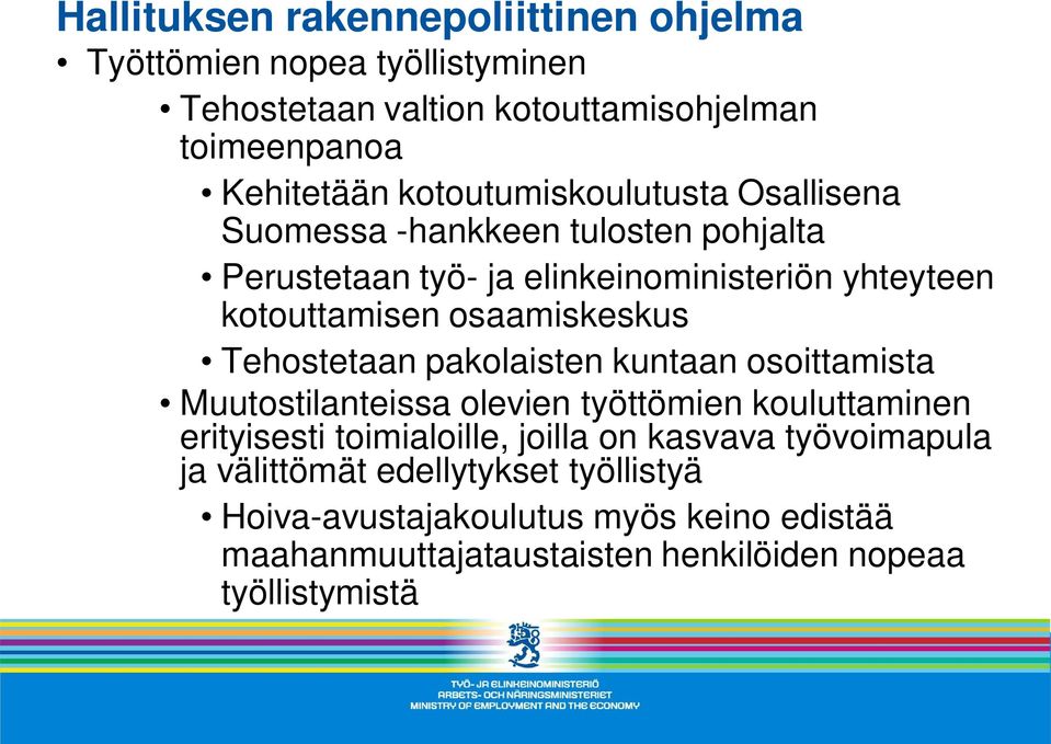 osaamiskeskus Tehostetaan pakolaisten kuntaan osoittamista Muutostilanteissa olevien työttömien kouluttaminen erityisesti toimialoille, joilla