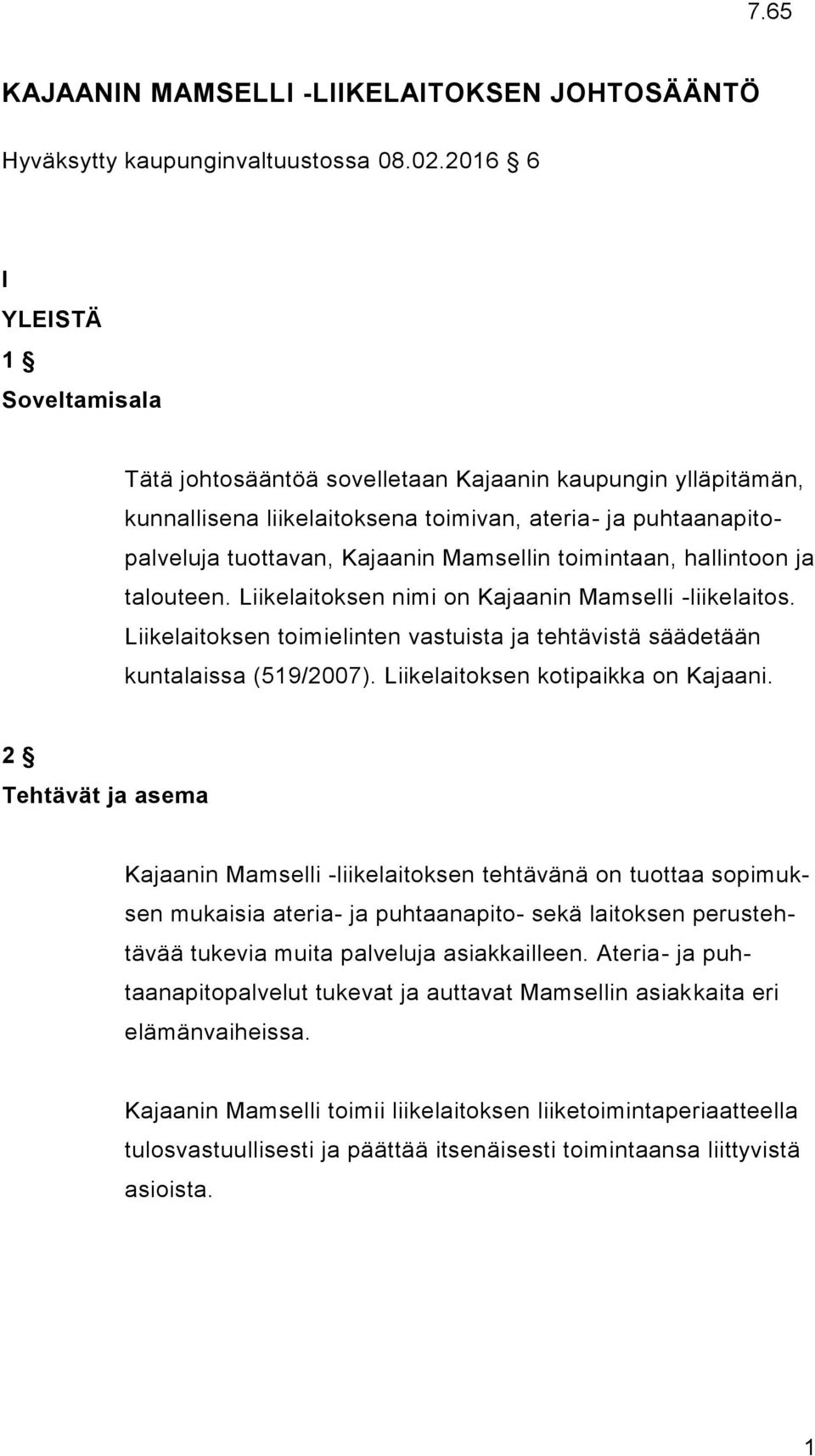 toimintaan, hallintoon ja talouteen. Liikelaitoksen nimi on Kajaanin Mamselli -liikelaitos. Liikelaitoksen toimielinten vastuista ja tehtävistä säädetään kuntalaissa (519/2007).