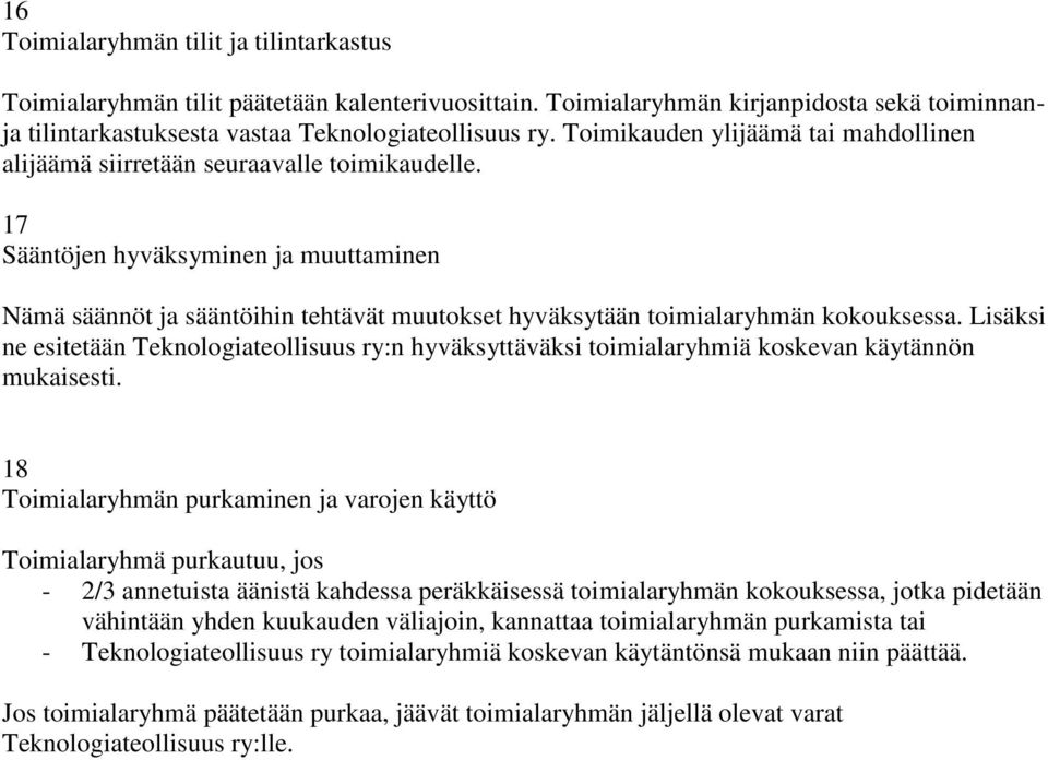 17 Sääntöjen hyväksyminen ja muuttaminen Nämä säännöt ja sääntöihin tehtävät muutokset hyväksytään toimialaryhmän kokouksessa.