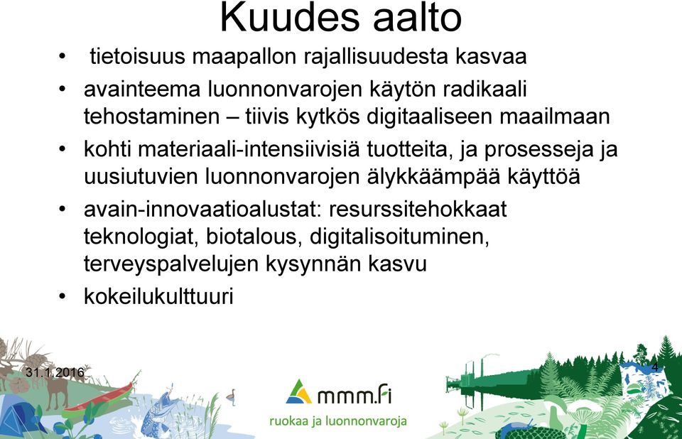 prosesseja ja uusiutuvien luonnonvarojen älykkäämpää käyttöä avain-innovaatioalustat: