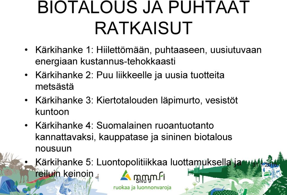 Kiertotalouden läpimurto, vesistöt kuntoon Kärkihanke 4: Suomalainen ruoantuotanto kannattavaksi,