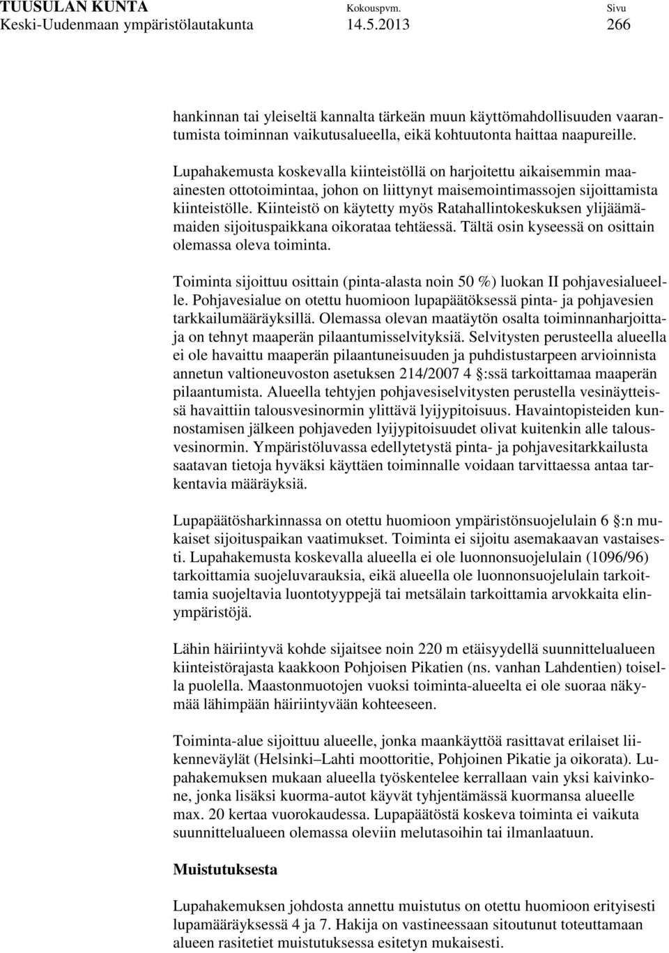 Kiinteistö on käytetty myös Ratahallintokeskuksen ylijäämämaiden sijoituspaikkana oikorataa tehtäessä. Tältä osin kyseessä on osittain olemassa oleva toiminta.