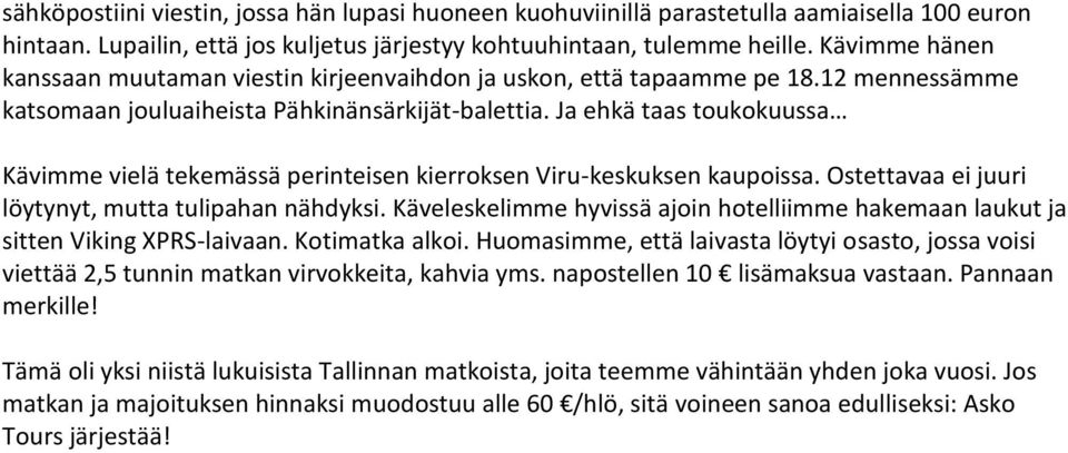 Ja ehkä taas toukokuussa Kävimme vielä tekemässä perinteisen kierroksen Viru-keskuksen kaupoissa. Ostettavaa ei juuri löytynyt, mutta tulipahan nähdyksi.