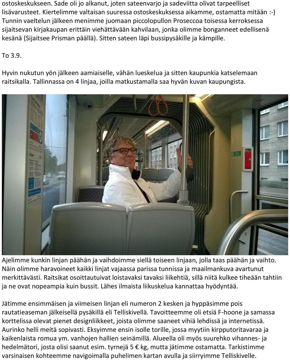 viehättävään kahvilaan, jonka olimme bonganneet edellisenä kesänä (Sijaitsee Prisman päällä). Sitten sateen läpi bussipysäkille ja kämpille. To 3.9.