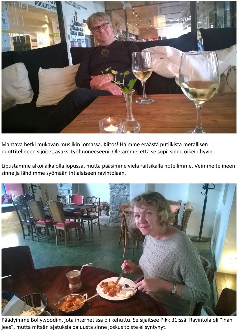 Oletamme, että se sopii sinne oikein hyvin. Lipustamme alkoi aika olla lopussa, mutta pääsimme vielä raitsikalla hotellimme.