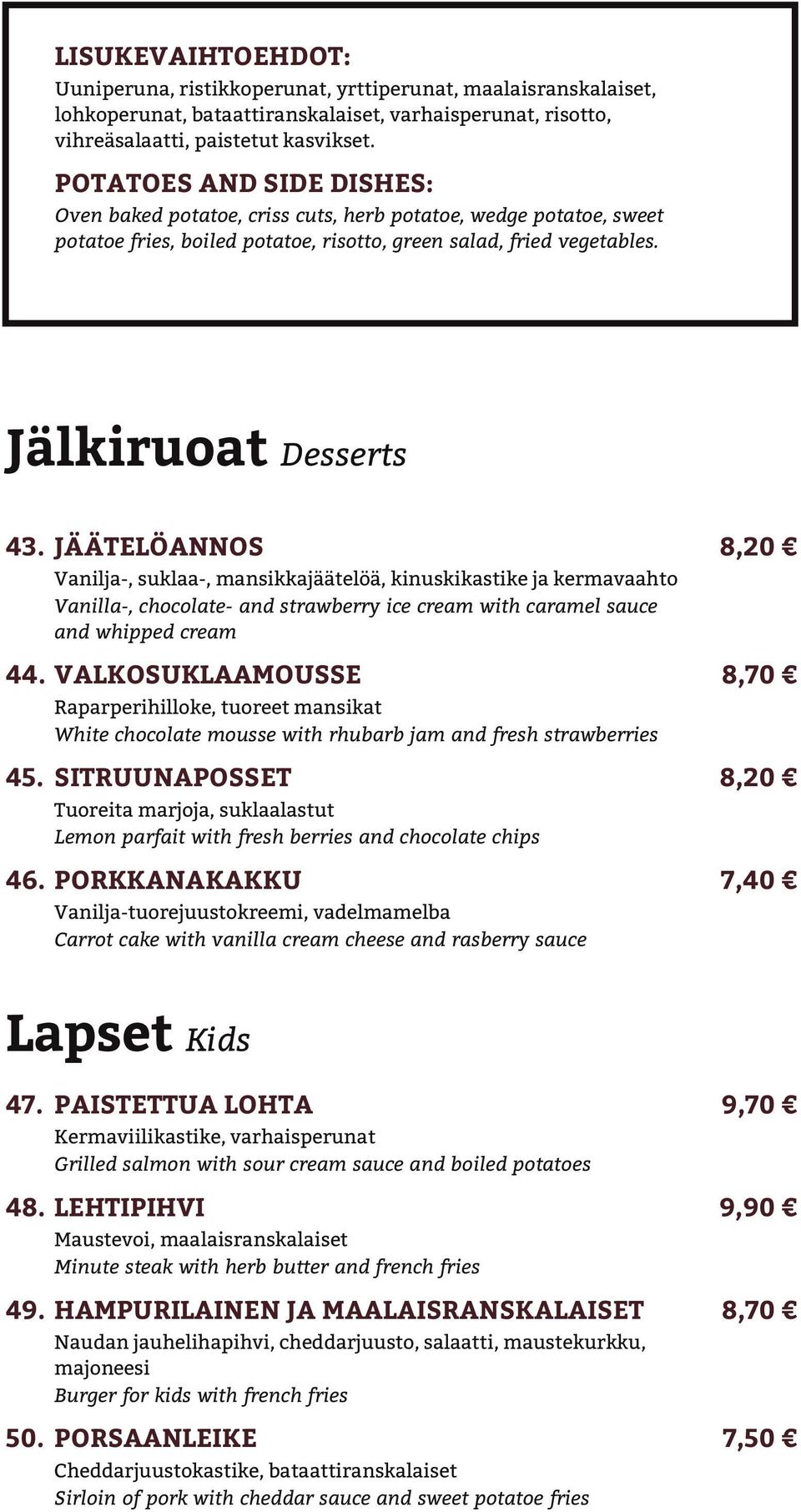 Jäätelöannos 8,20 Vanilja-, suklaa-, mansikkajäätelöä, kinuskikastike ja kermavaahto Vanilla-, chocolate- and strawberry ice cream with caramel sauce and whipped cream 44.