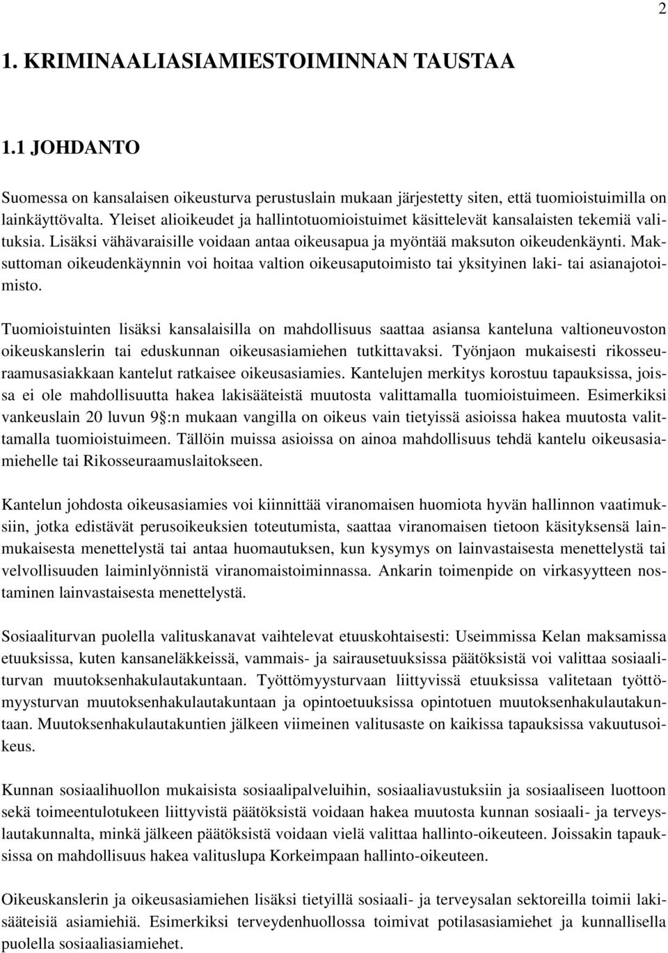 Maksuttoman oikeudenkäynnin voi hoitaa valtion oikeusaputoimisto tai yksityinen laki- tai asianajotoimisto.