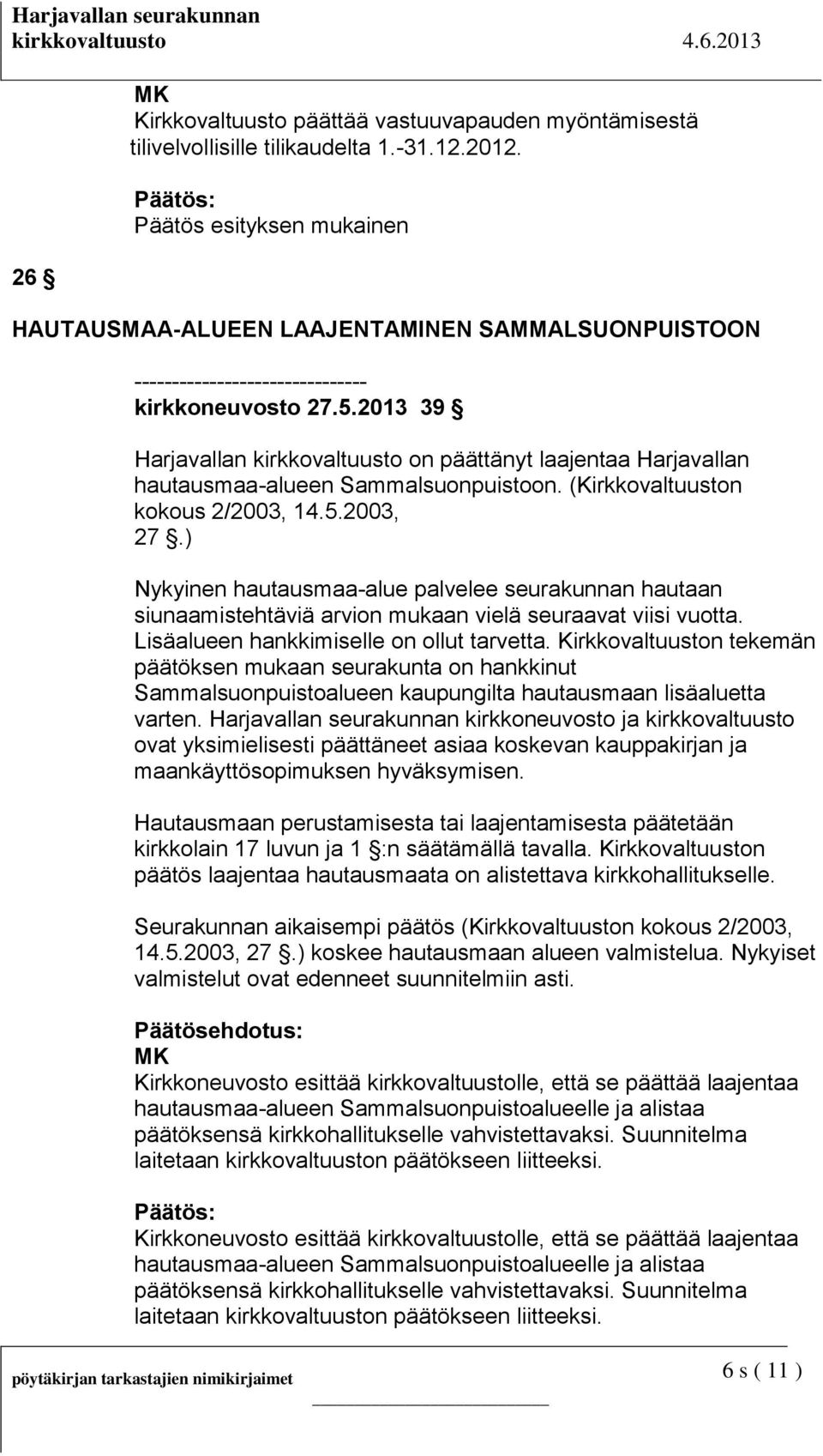 2013 39 Harjavallan kirkkovaltuusto on päättänyt laajentaa Harjavallan hautausmaa-alueen Sammalsuonpuistoon. (Kirkkovaltuuston kokous 2/2003, 14.5.2003, 27.