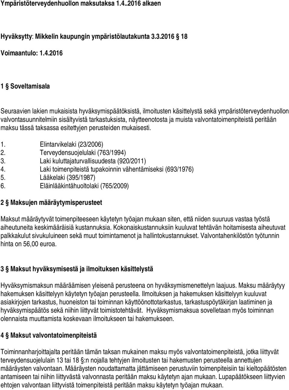 2016 1 Soveltamisala Seuraavien lakien mukaisista hyväksymispäätöksistä, ilmoitusten käsittelystä sekä ympäristöterveydenhuollon valvontasuunnitelmiin sisältyvistä tarkastuksista, näytteenotosta ja