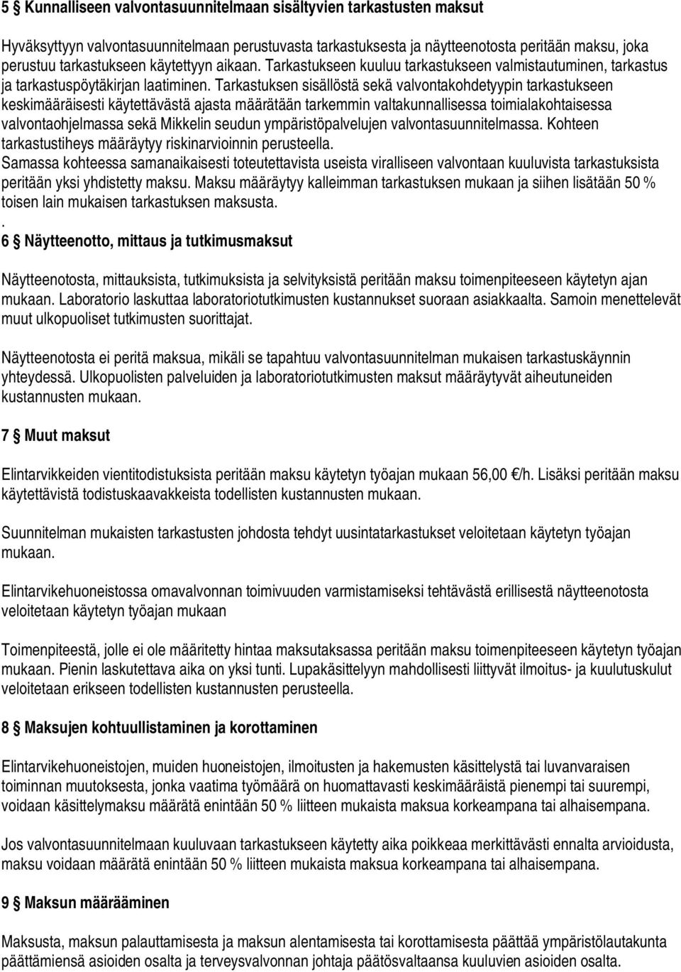 Tarkastuksen sisällöstä sekä valvontakohdetyypin tarkastukseen keskimääräisesti käytettävästä ajasta määrätään tarkemmin valtakunnallisessa toimialakohtaisessa valvontaohjelmassa sekä Mikkelin seudun