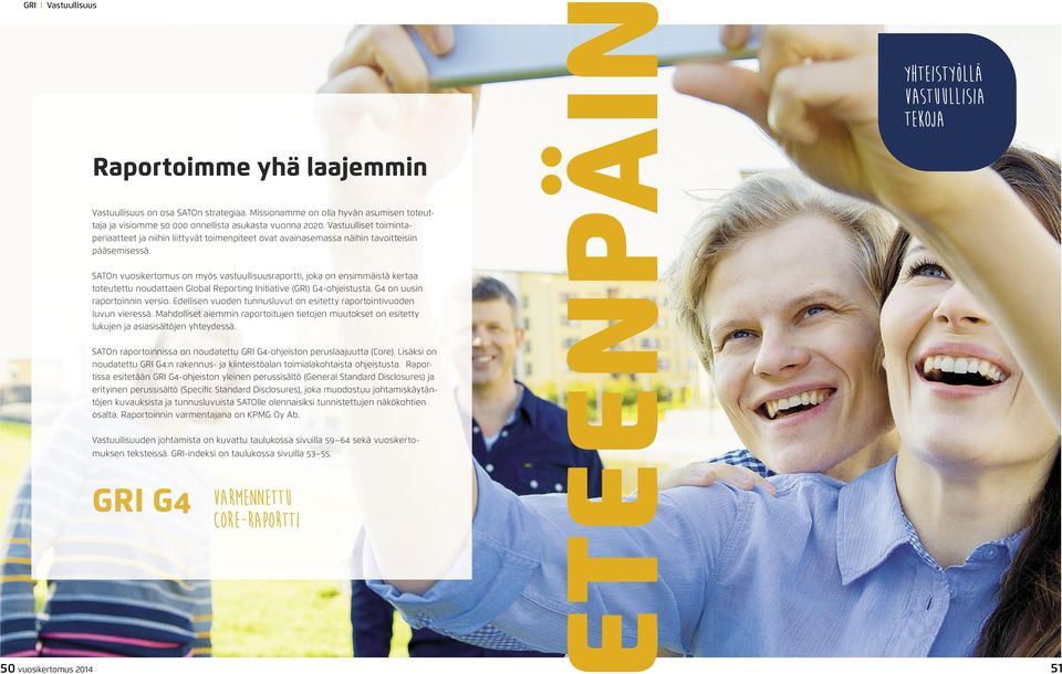 SATOn vuosikertomus on myös vastuullisuusraportti, joka on ensimmäistä kertaa toteutettu noudattaen Global Reporting Initiative (GRI) G4-ohjeistusta. G4 on uusin raportoinnin versio.