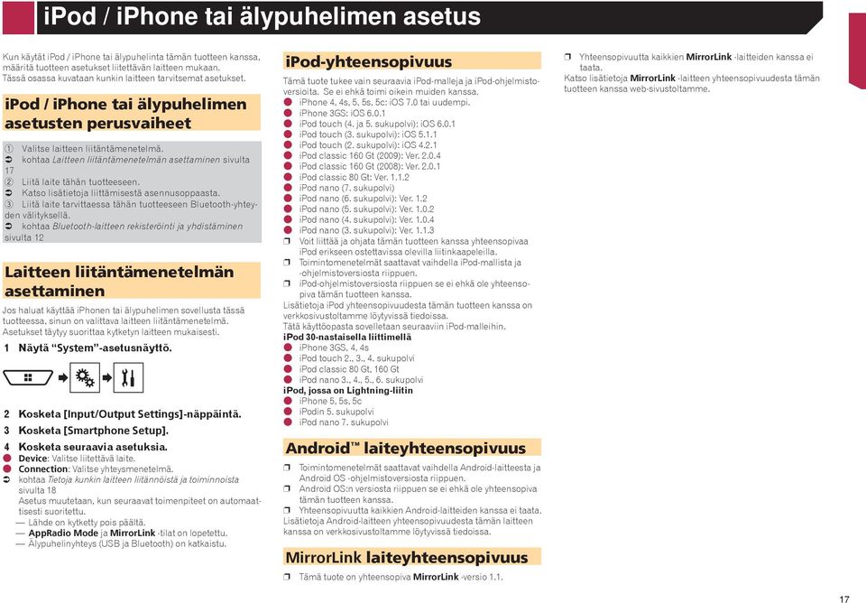 kohtaa Laitteen liitäntämenetelmän asettaminen sivulta 17 2 Liitä laite tähän tuotteeseen. Katso lisätietoja liittämisestä asennusoppaasta.
