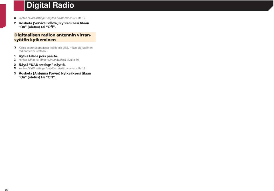 Digitaalisen radion antennin virransyötön kytkeminen p Katso asennusoppaasta lisätietoja siitä, miten digitaalinen