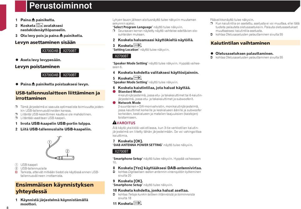 USB-tallennuslaitteen liittäminen ja irrottaminen p Tämä järjestelmä ei saavuta optimaalista toimivuutta joidenkin USB-tallennusvälineiden kanssa. p Liitäntä USB-keskittimen kautta ei ole mahdollinen.
