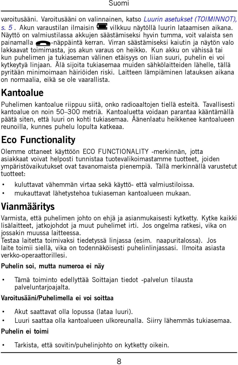 Virran säästämiseksi kaiutin ja näytön valo lakkaavat toimimasta, jos akun varaus on heikko.