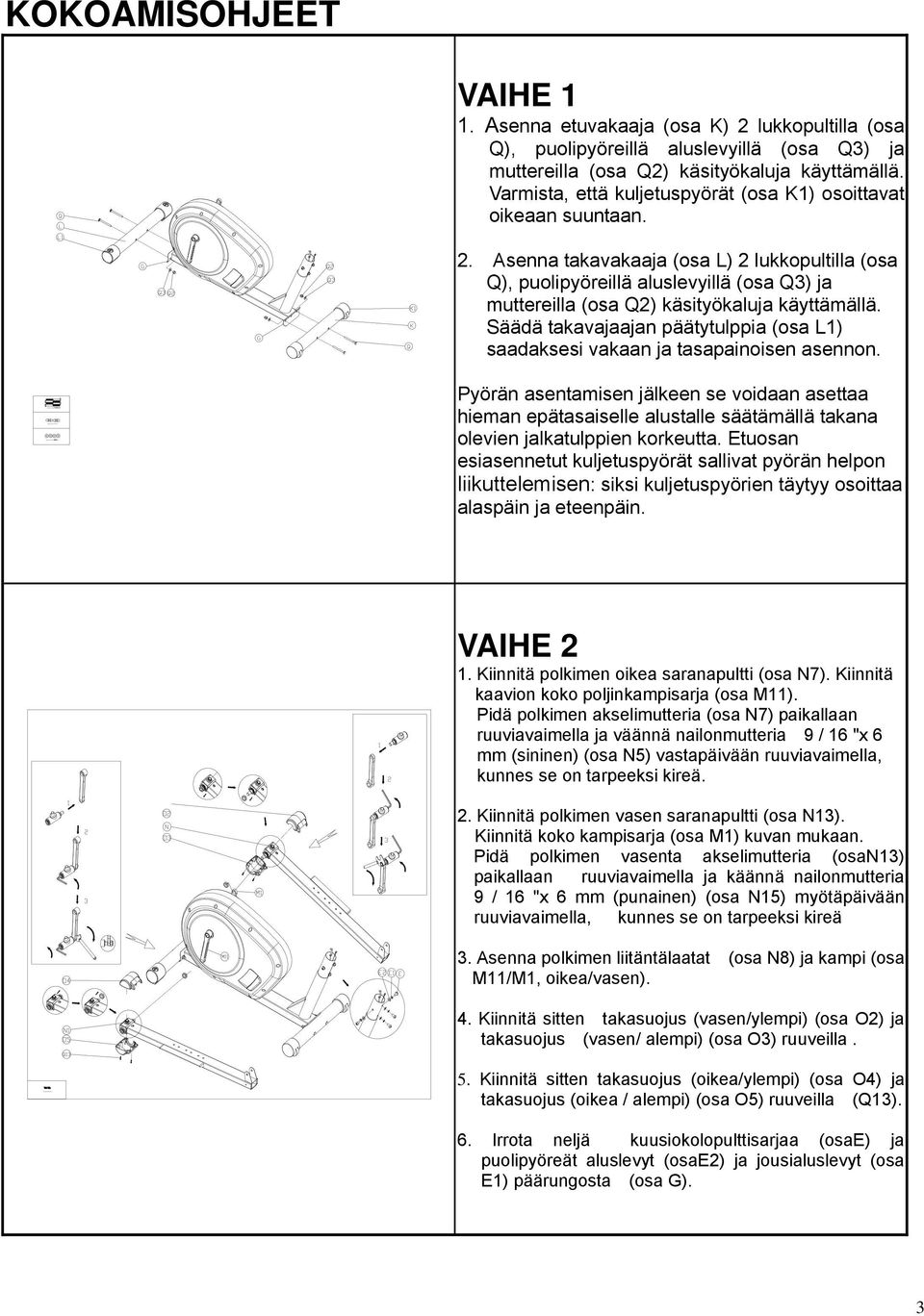 Varmista, että kuljetuspyörät (osa K1) osoittavat oikeaan suuntaan. 2.