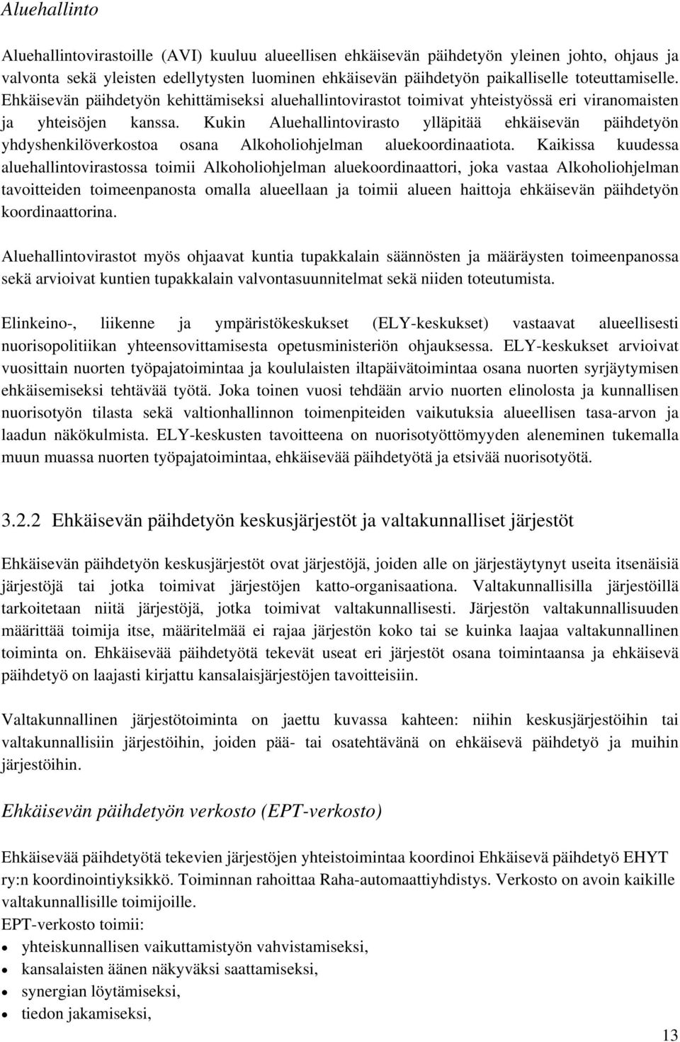 Kukin Aluehallintovirasto ylläpitää ehkäisevän päihdetyön yhdyshenkilöverkostoa osana Alkoholiohjelman aluekoordinaatiota.