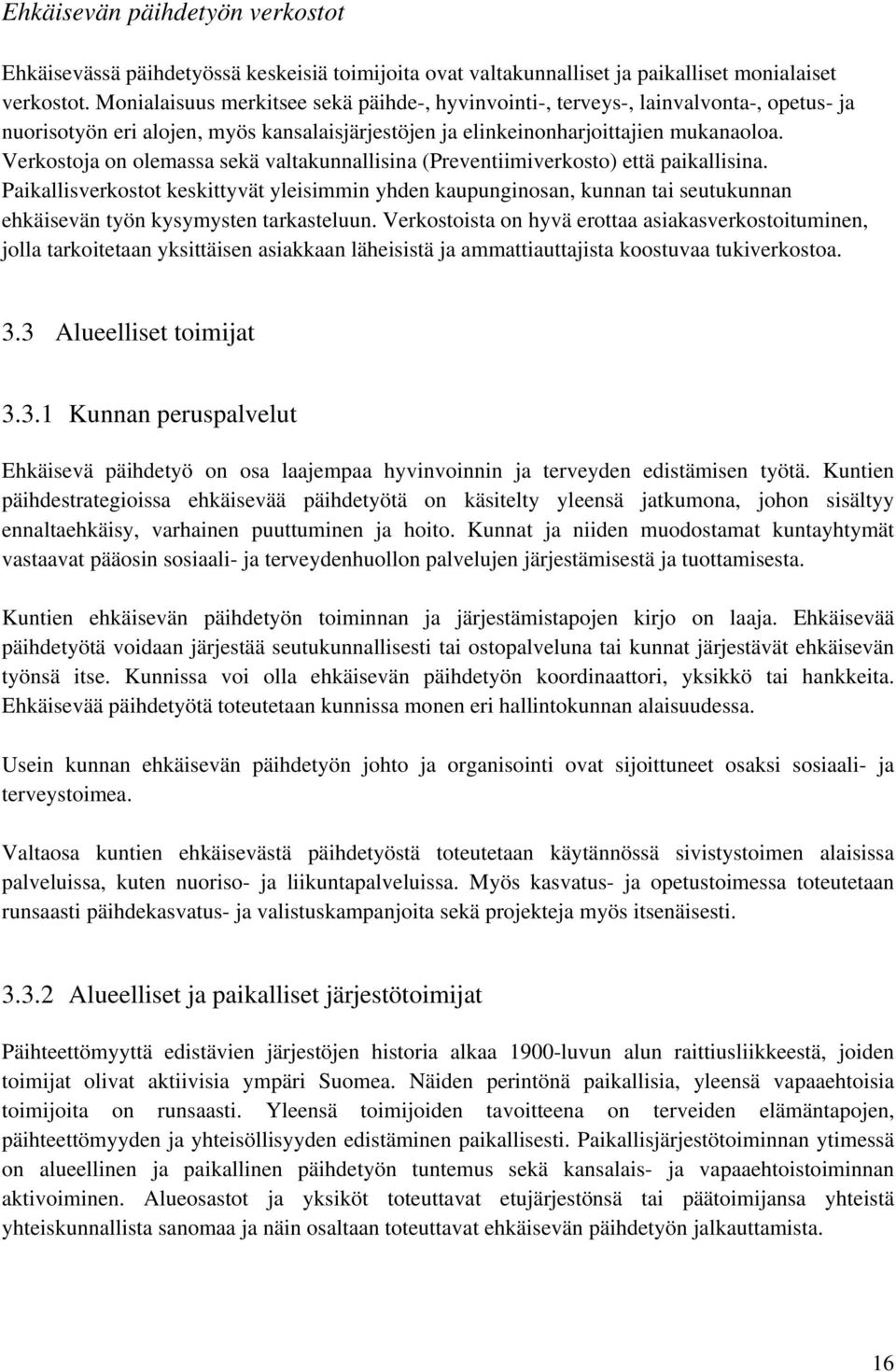 Verkostoja on olemassa sekä valtakunnallisina (Preventiimiverkosto) että paikallisina.