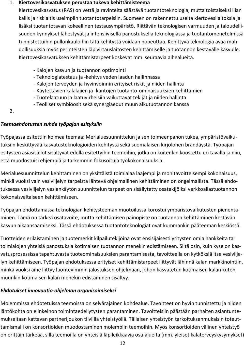 Riittävän teknologisen varmuuden ja taloudellisuuden kynnykset lähestyvät ja intensiivisellä panostuksella teknologiassa ja tuotantomenetelmissä tunnistettuihin pullonkauloihin tätä kehitystä voidaan