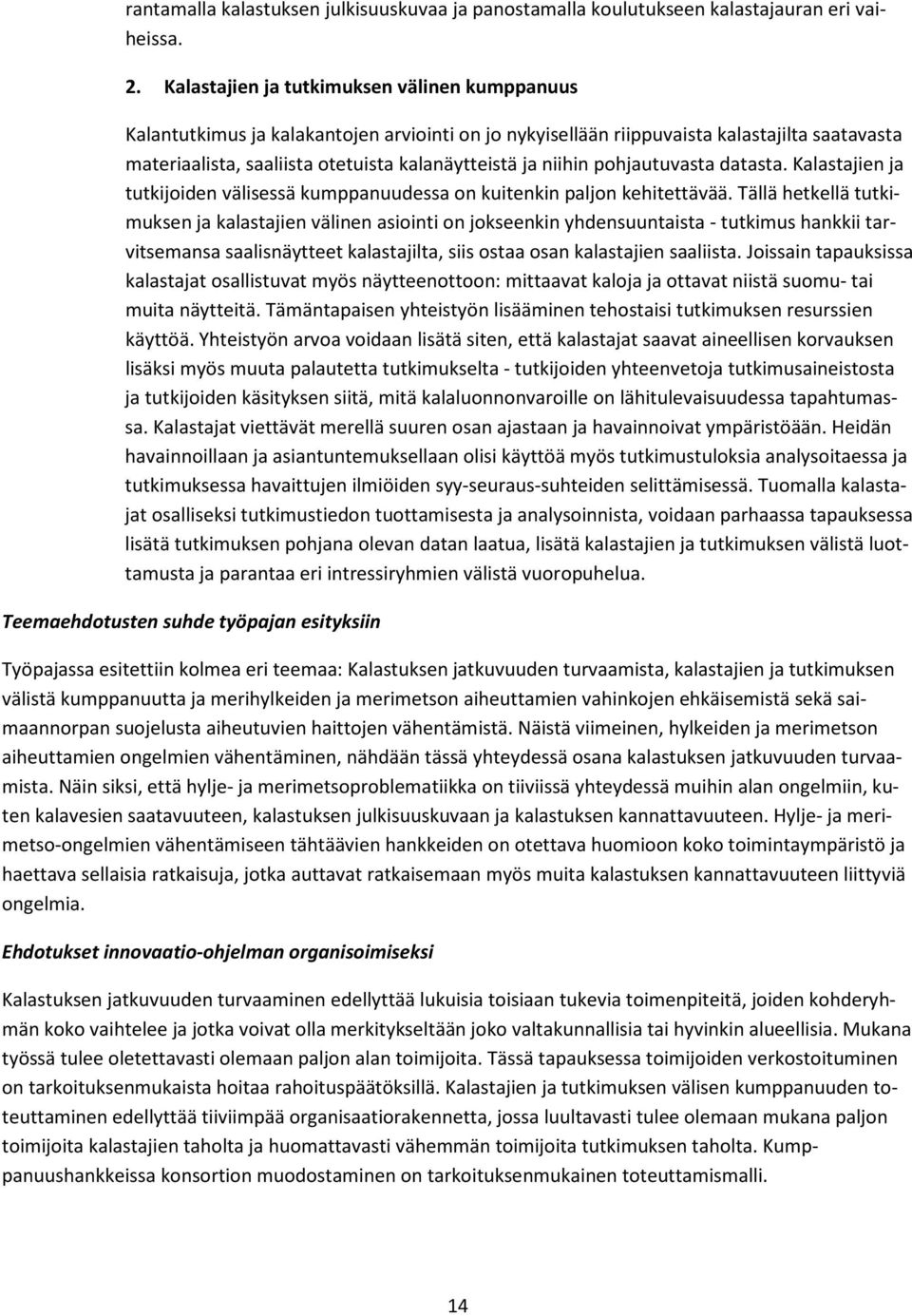 niihin pohjautuvasta datasta. Kalastajien ja tutkijoiden välisessä kumppanuudessa on kuitenkin paljon kehitettävää.