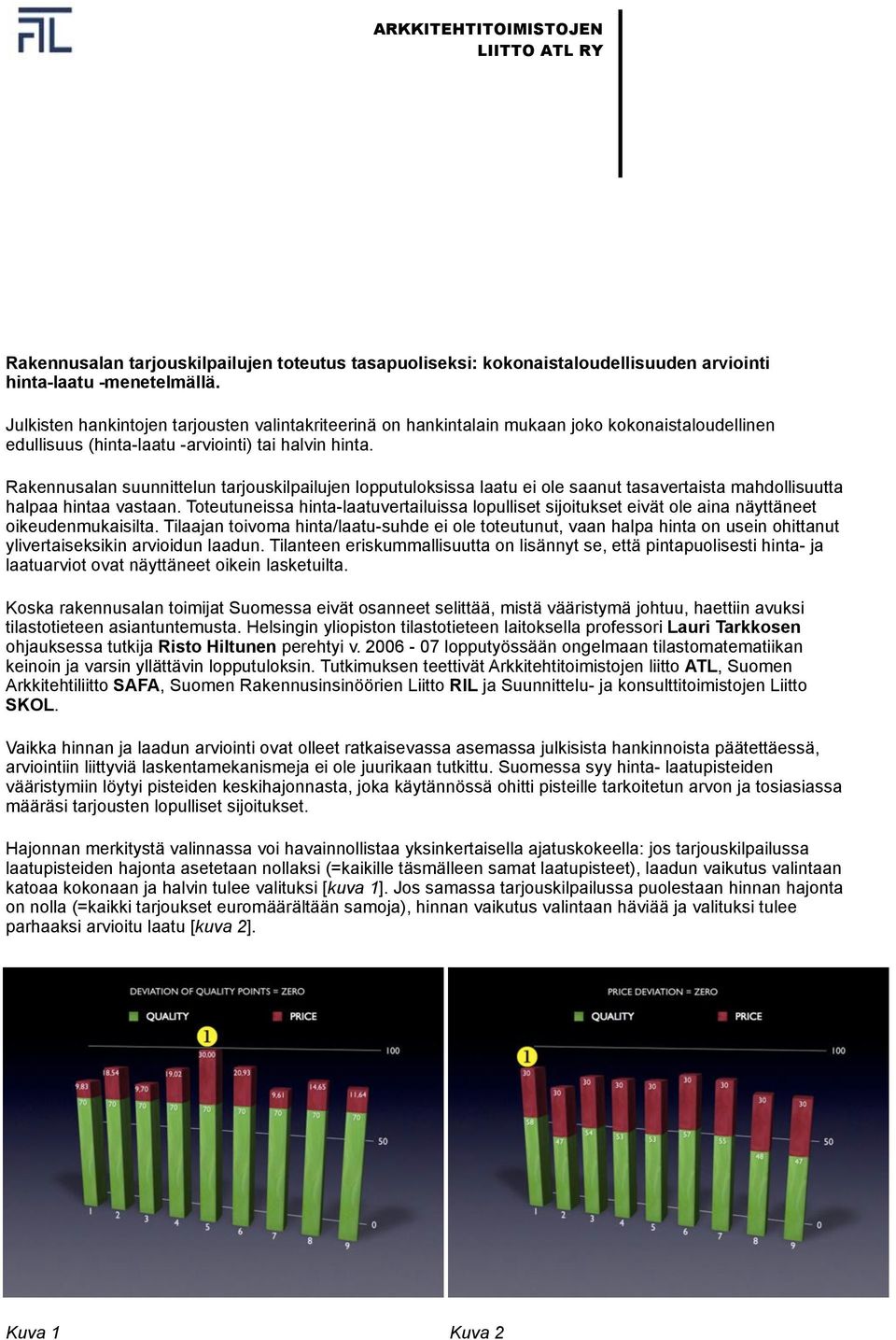 Rakennusalan suunnittelun tarjouskilpailujen lopputuloksissa laatu ei ole saanut tasavertaista mahdollisuutta halpaa hintaa vastaan.