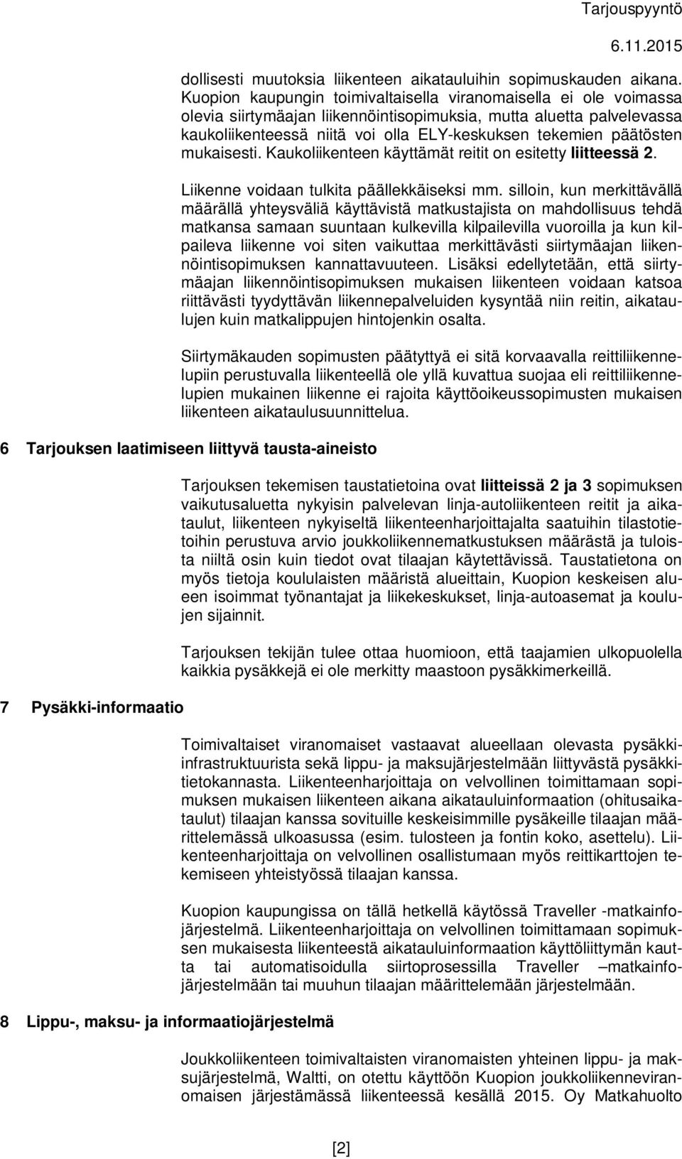 päätösten mukaisesti. Kaukoliikenteen käyttämät reitit on esitetty liitteessä 2. Liikenne voidaan tulkita päällekkäiseksi mm.