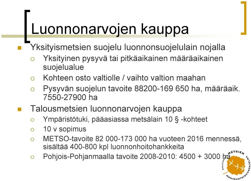 7550-27900 ha Talousmetsien luonnonarvojen kauppa Ympäristötuki, pääasiassa metsälain 10 -kohteet 10 v sopimus METSO-tavoite