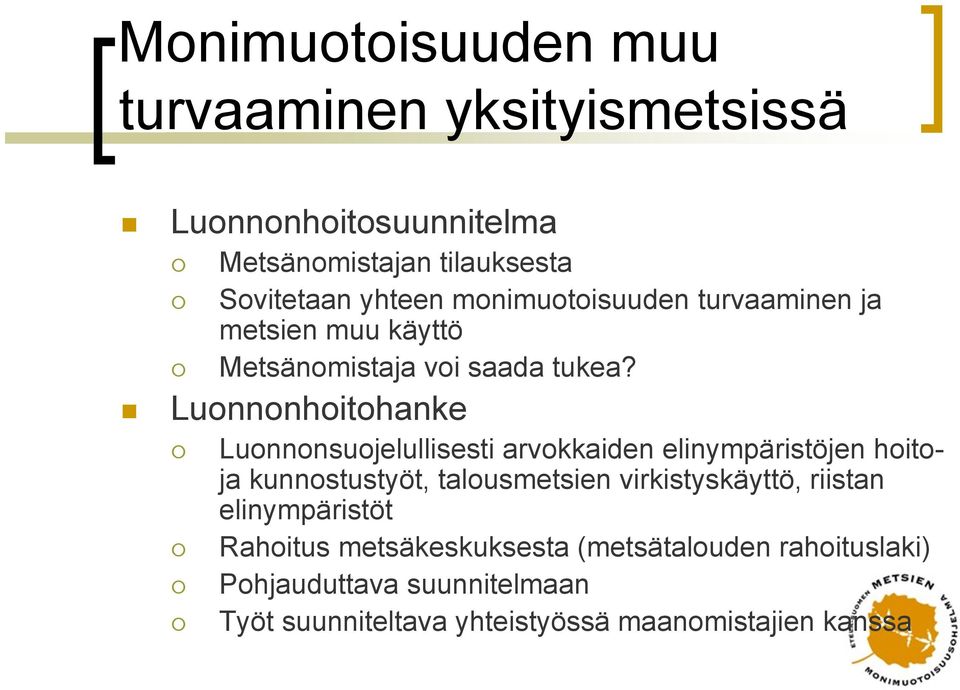 Luonnonhoitohanke Luonnonsuojelullisesti arvokkaiden elinympäristöjen hoitoja kunnostustyöt, talousmetsien