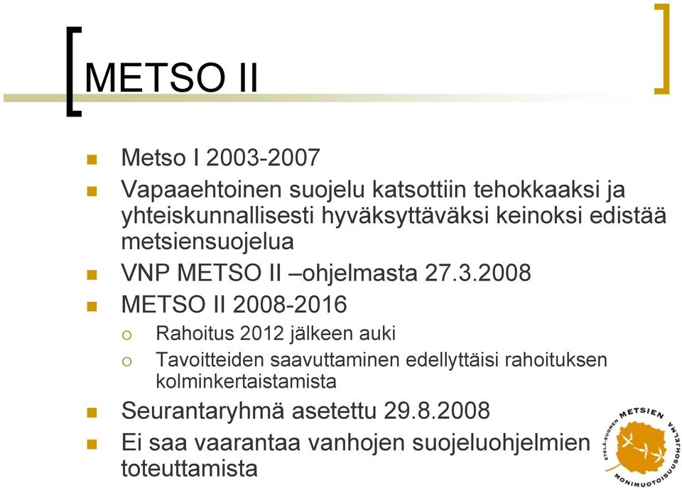 2008 METSO II 2008-2016 Rahoitus 2012 jälkeen auki Tavoitteiden saavuttaminen edellyttäisi