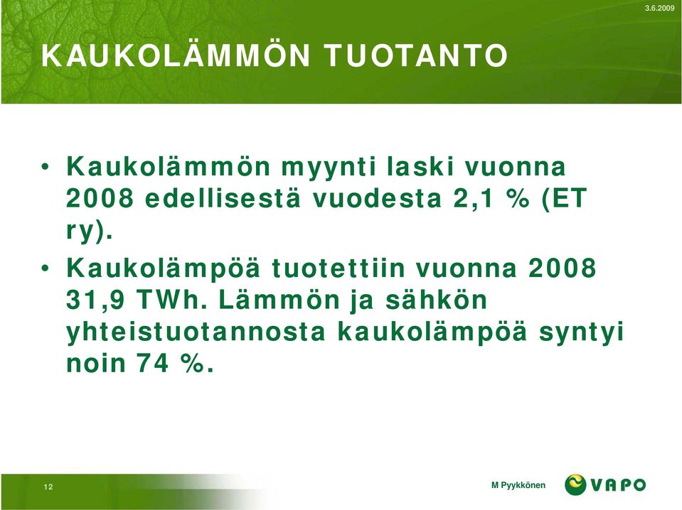 Kaukolämpöä tuotettiin vuonna 2008 31,9 TWh.