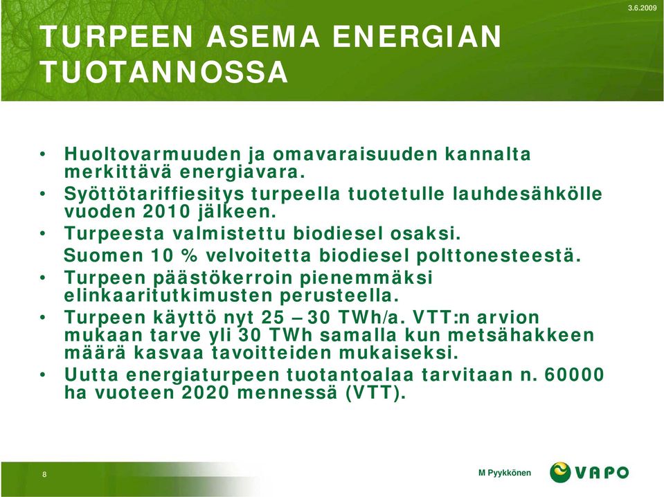 Suomen 10 % velvoitetta biodiesel polttonesteestä. Turpeen päästökerroin pienemmäksi elinkaaritutkimusten perusteella.
