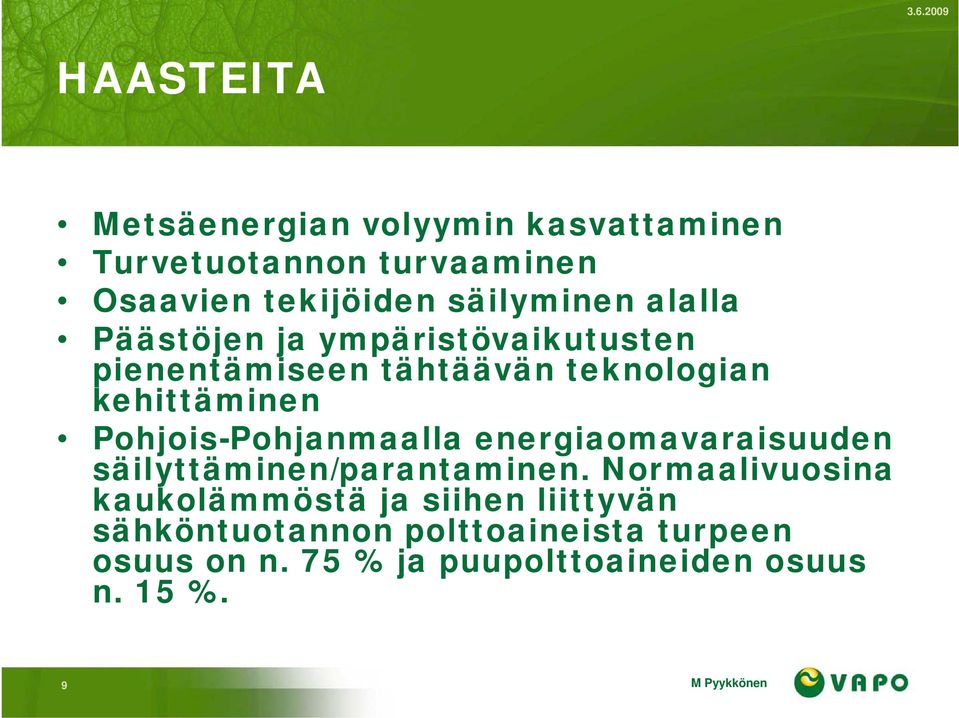 Pohjois-Pohjanmaalla energiaomavaraisuuden säilyttäminen/parantaminen.