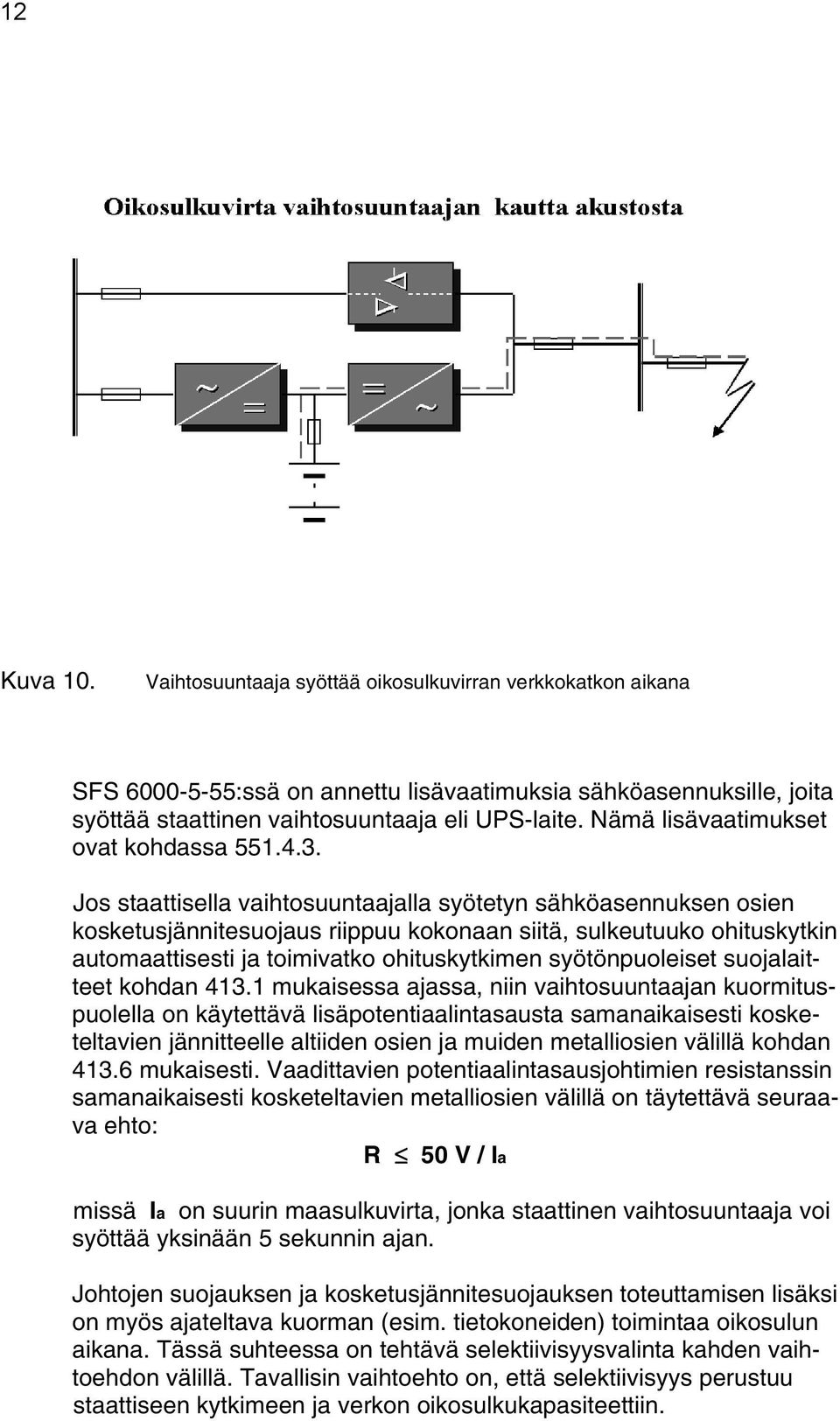 Jos staattisella vaihtosuuntaajalla syötetyn sähköasennuksen osien kosketusjännitesuojaus riippuu kokonaan siitä, sulkeutuuko ohituskytkin automaattisesti ja toimivatko ohituskytkimen syötönpuoleiset