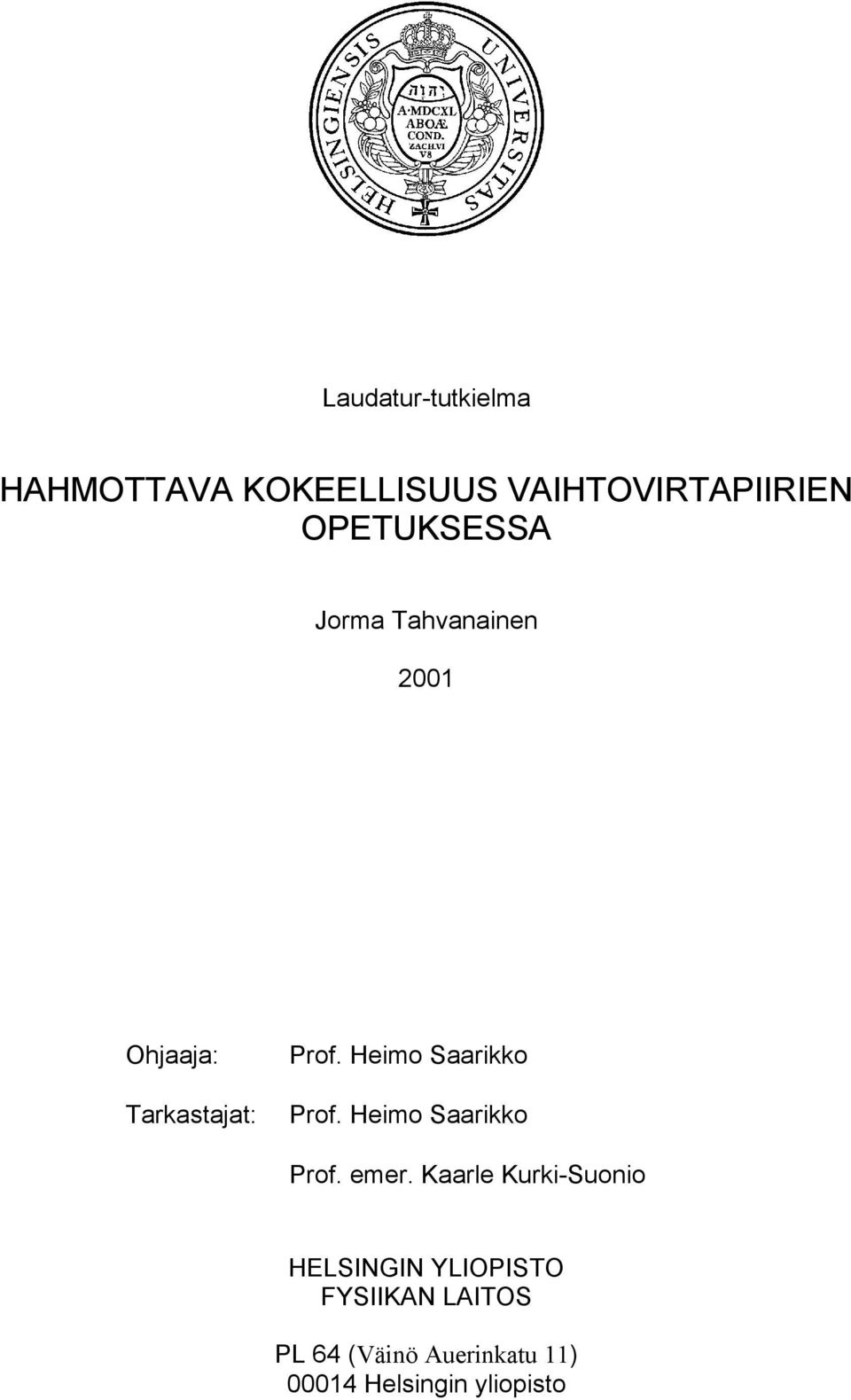 Heimo Saarikko Tarkastajat: Prof. Heimo Saarikko Prof. emer.