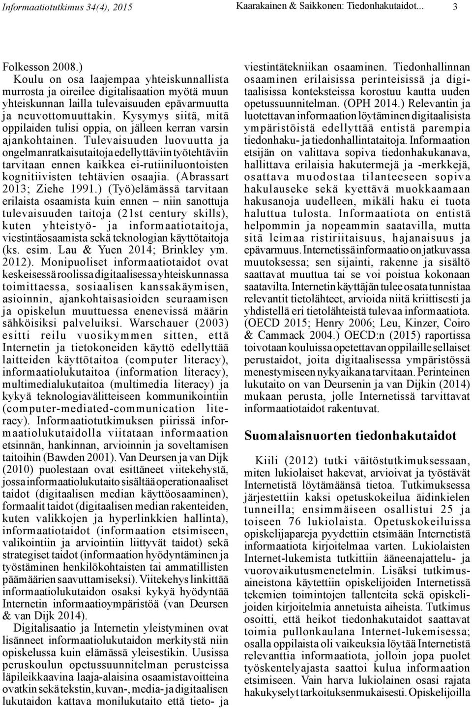 Kysymys siitä, mitä oppilaiden tulisi oppia, on jälleen kerran varsin ajankohtainen.