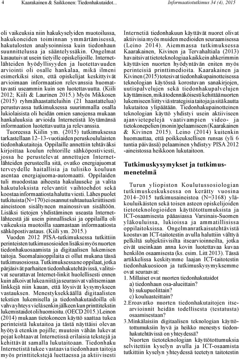 Ongelmat kasautuivat usein tietyille opiskelijoille.
