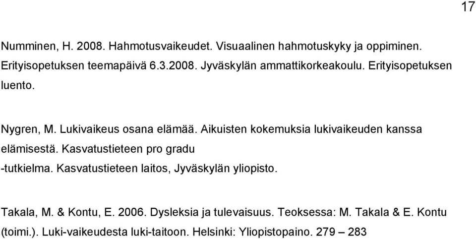 Kasvatustieteen pro gradu -tutkielma. Kasvatustieteen laitos, Jyväskylän yliopisto. Takala, M. & Kontu, E. 2006.