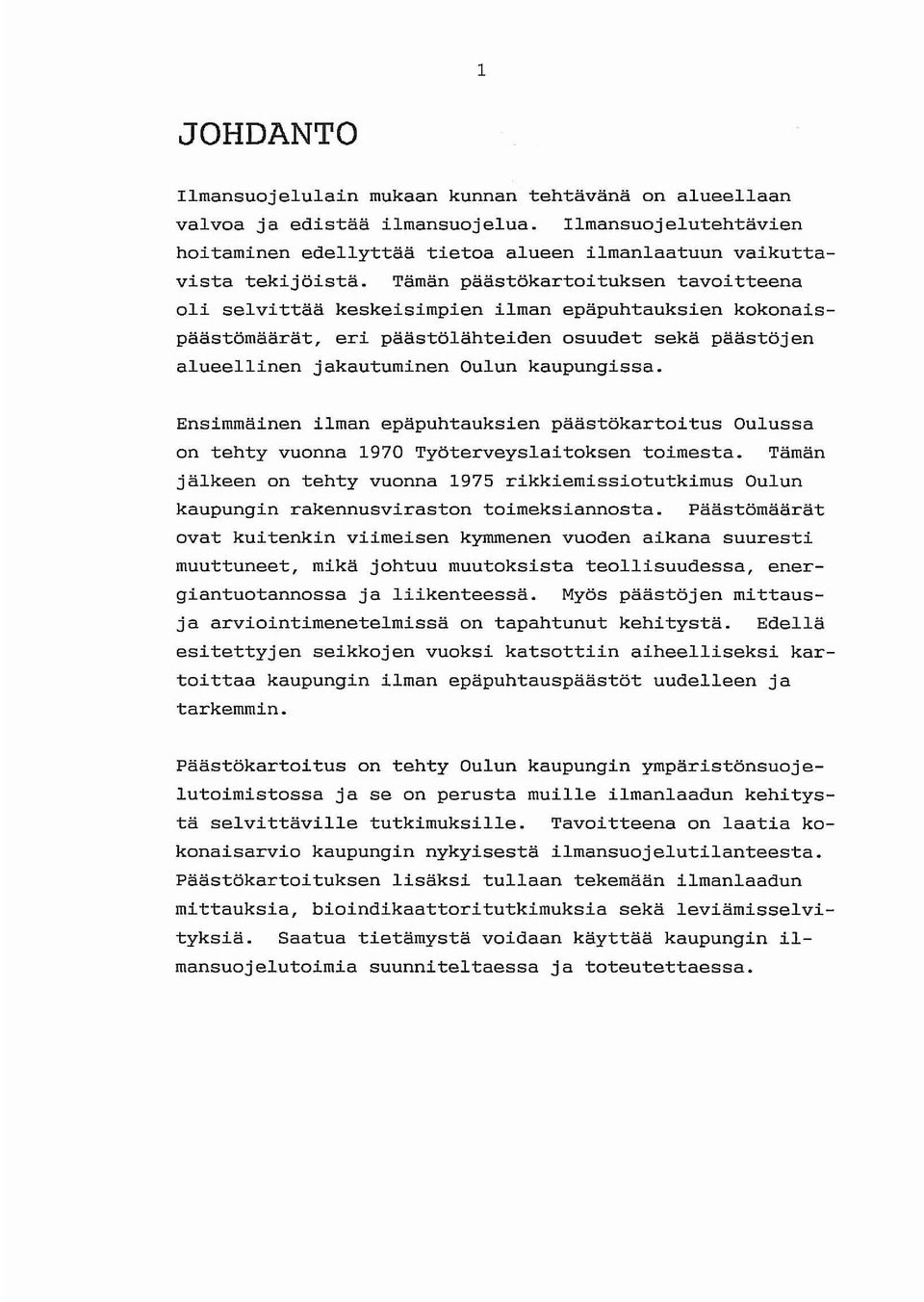 Ensimmäinen ilman epäpuhtauksien päästökartoitus Oulussa on tehty vuonna 1970 Työterveyslaitoksen toimesta.