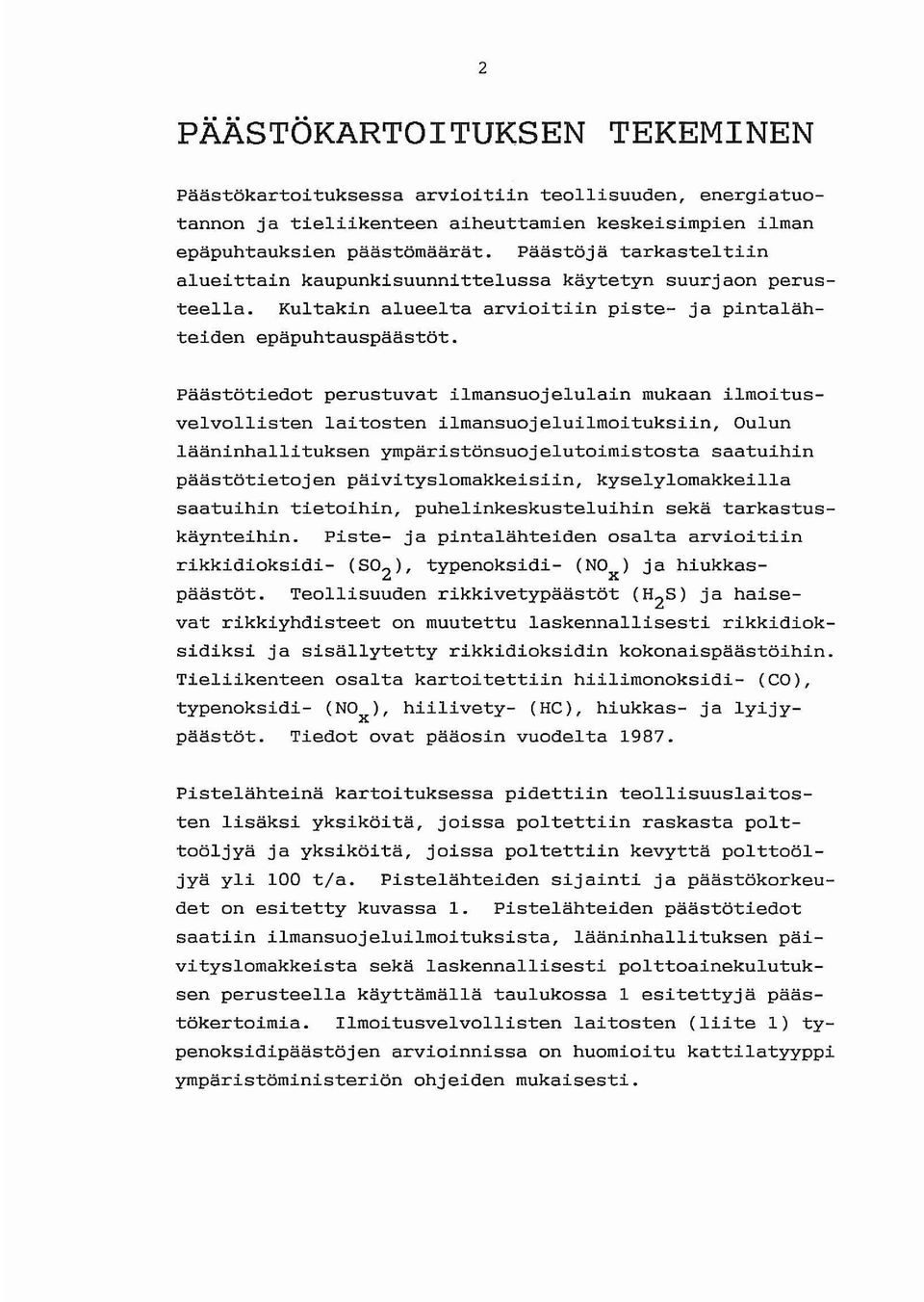 Päästötiedot perustuvat ilmansuojelulain mukaan ilmoitusvelvollisten laitosten ilmansuojeluilmoituksiin, Oulun lääninhallituksen ympäristönsuojelutoimistosta saatuihin päästötietojen