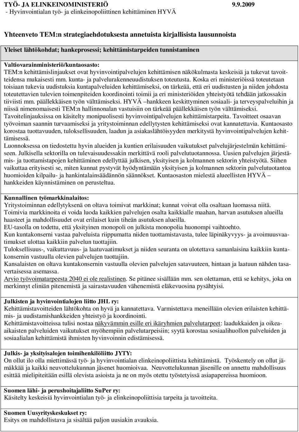 kehittämistarpeiden tunnistaminen Valtiovarainministeriö/kuntaosasto: TEM:n kehittämislinjaukset ovat hyvinvointipalvelujen kehittämisen näkökulmasta keskeisiä ja tukevat tavoitteidensa mukaisesti mm.