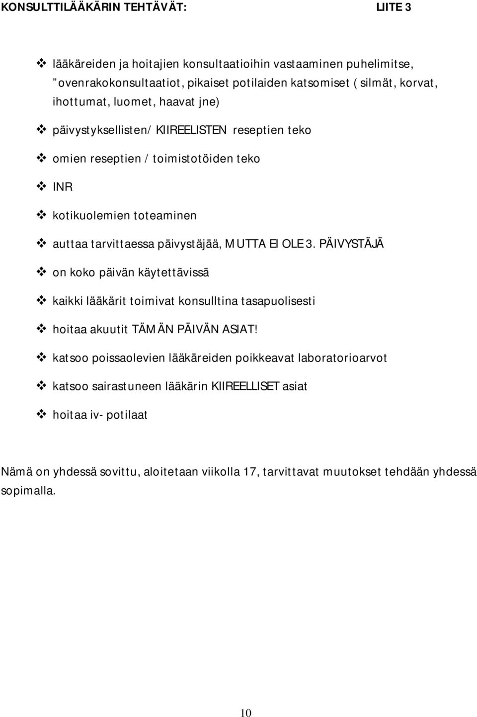 OLE 3. PÄIVYSTÄJÄ v on koko päivän käytettävissä v kaikki lääkärit toimivat konsulltina tasapuolisesti v hoitaa akuutit TÄMÄN PÄIVÄN ASIAT!