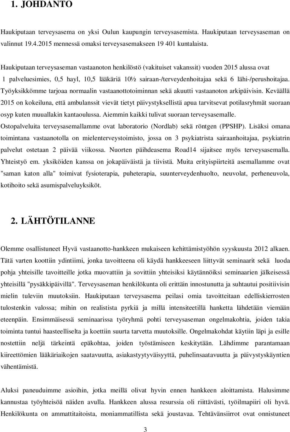 Työyksikkömme tarjoaa normaalin vastaanottotoiminnan sekä akuutti vastaanoton arkipäivisin.