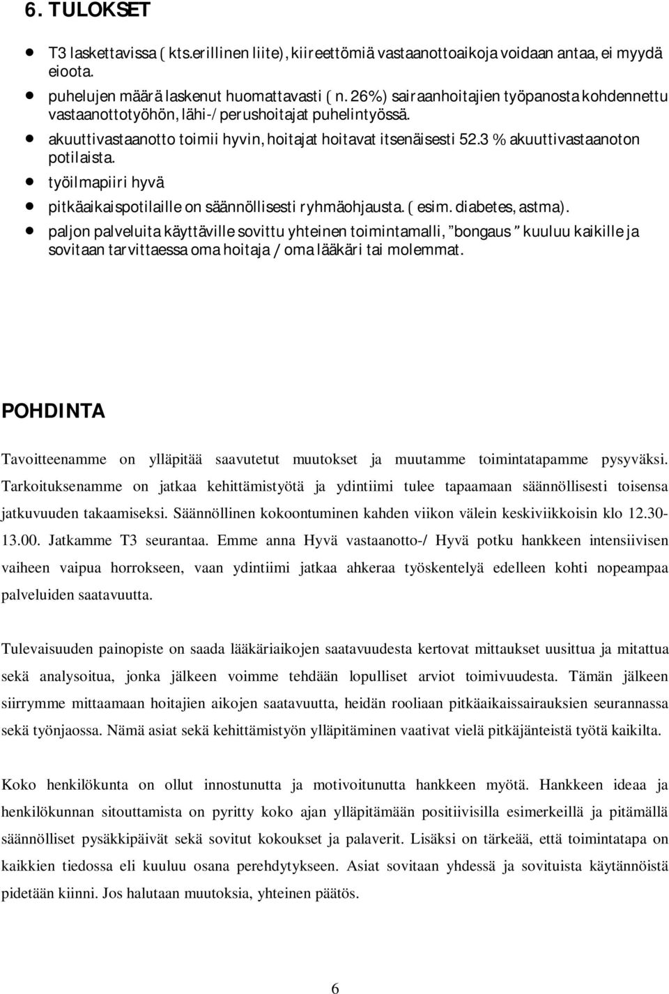 työilmapiiri hyvä pitkäaikaispotilaille on säännöllisesti ryhmäohjausta. ( esim. diabetes, astma).