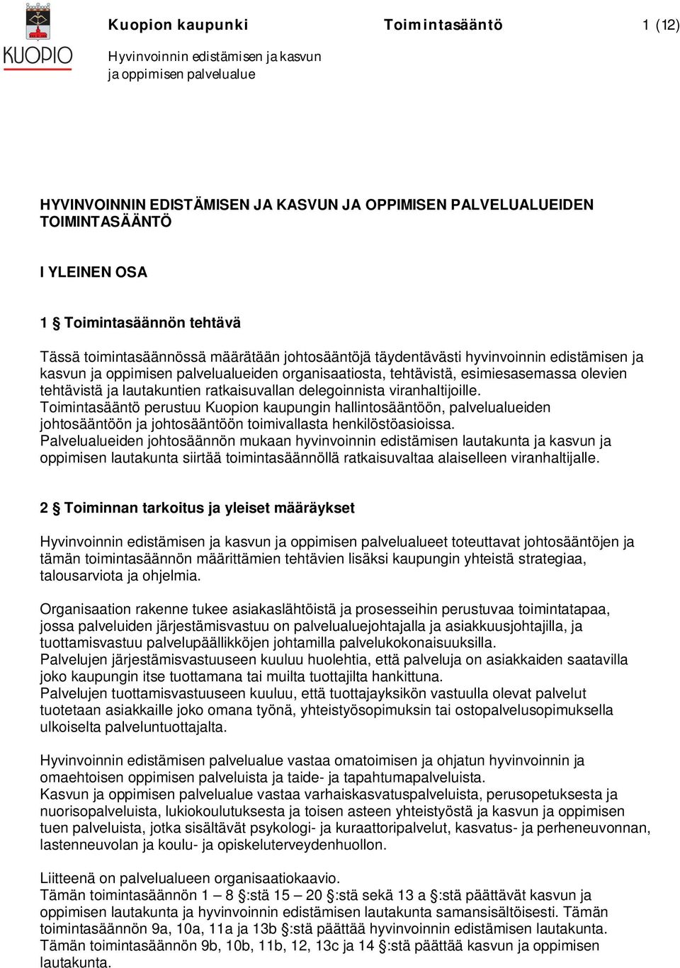 Toimintasääntö perustuu Kuopion kaupungin hallintosääntöön, palvelualueiden johtosääntöön ja johtosääntöön toimivallasta henkilöstöasioissa.