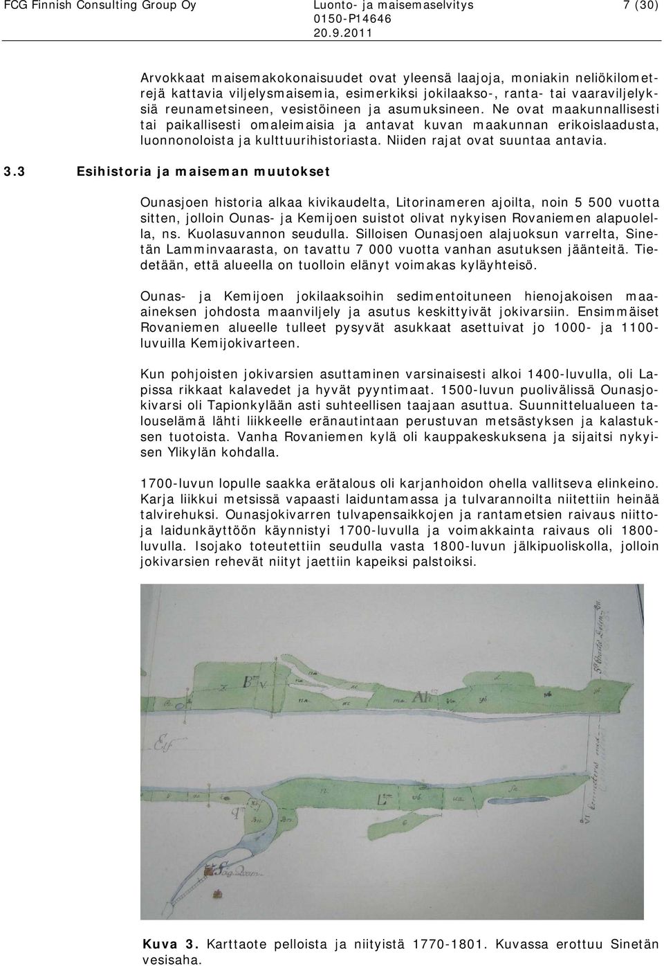 Ne ovat maakunnallisesti tai paikallisesti omaleimaisia ja antavat kuvan maakunnan erikoislaadusta, luonnonoloista ja kulttuurihistoriasta. Niiden rajat ovat suuntaa antavia. 3.