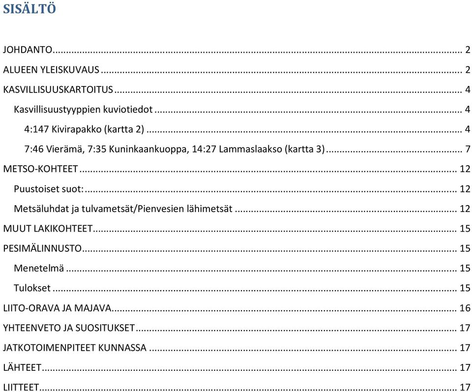 .. 12 Puustoiset suot:... 12 Metsäluhdat ja tulvametsät/pienvesien lähimetsät... 12 MUUT LAKIKOHTEET... 15 PESIMÄLINNUSTO.