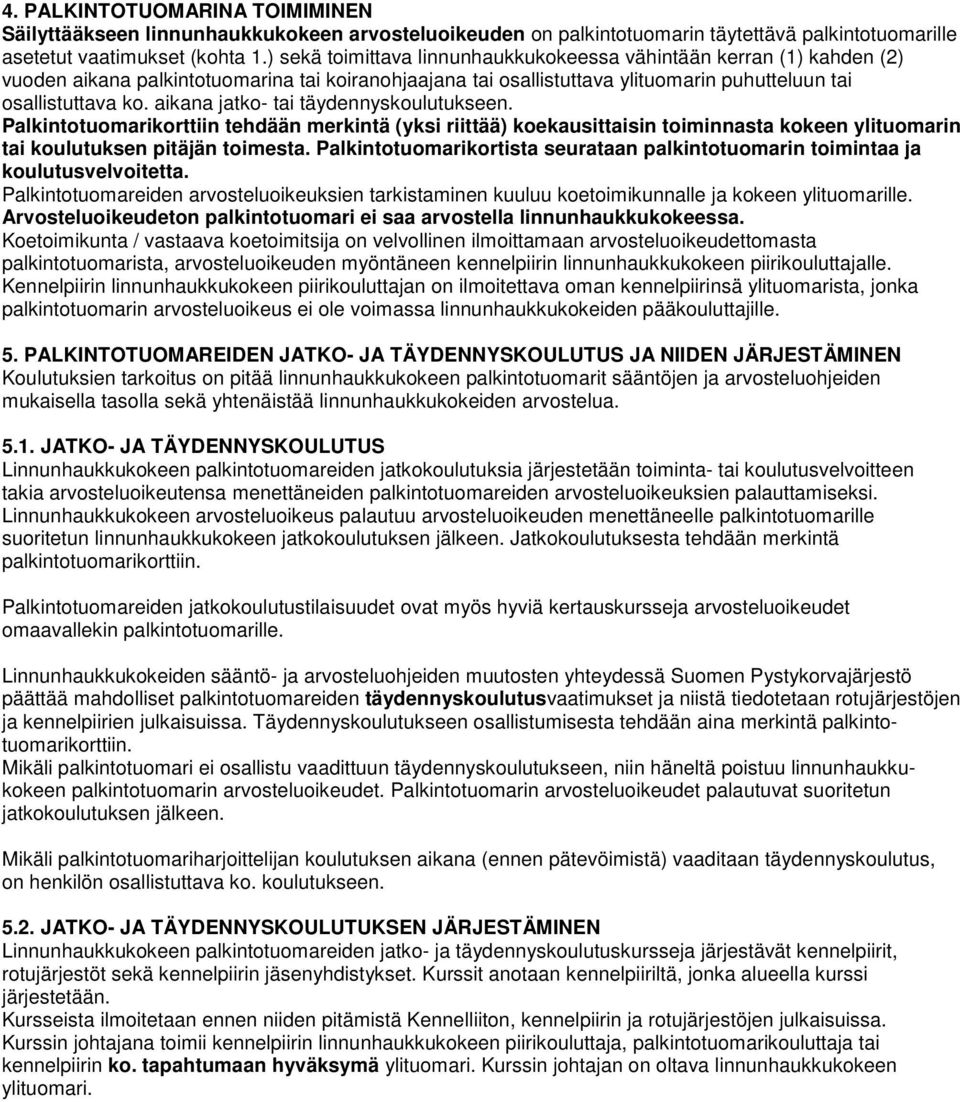 aikana jatko- tai täydennyskoulutukseen. Palkintotuomarikorttiin tehdään merkintä (yksi riittää) koekausittaisin toiminnasta kokeen ylituomarin tai koulutuksen pitäjän toimesta.