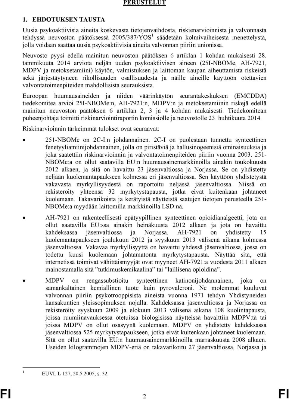 jolla voidaan saattaa uusia psykoaktiivisia aineita valvonnan piiriin unionissa. Neuvosto pyysi edellä mainitun neuvoston päätöksen 6 artiklan 1 kohdan mukaisesti 28.