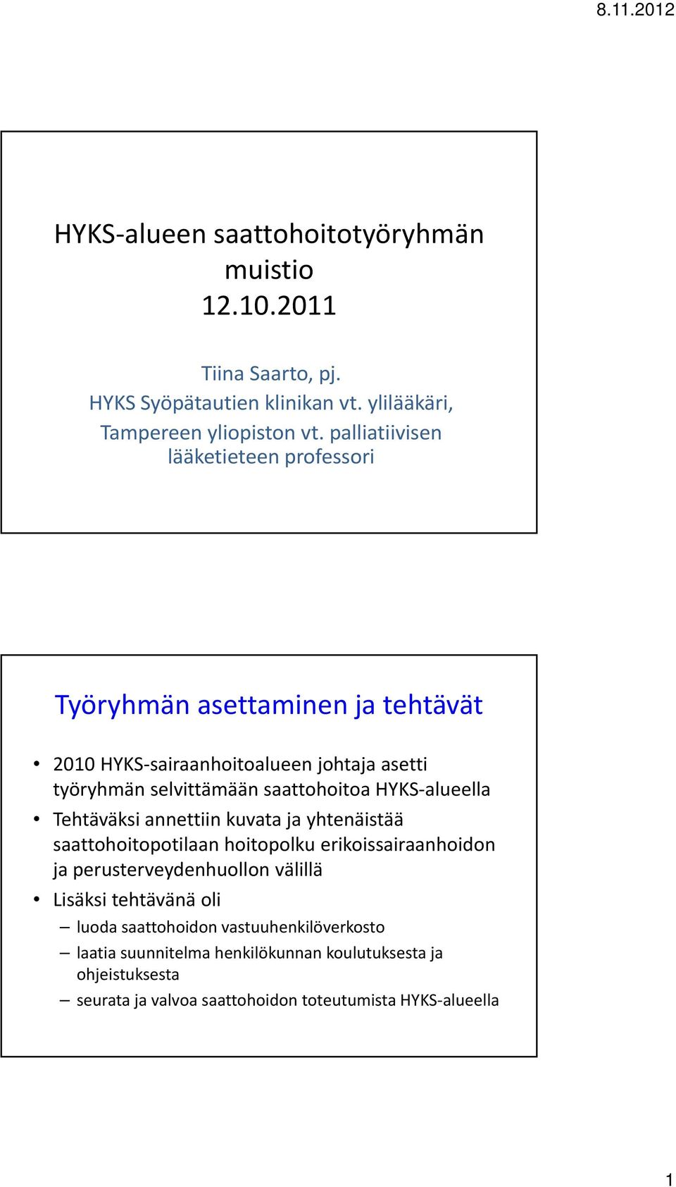 alueella Tehtäväksi annettiin kuvata ja yhtenäistää saattohoitopotilaan hoitopolku erikoissairaanhoidon ja perusterveydenhuollon välillä Lisäksi tehtävänä oli