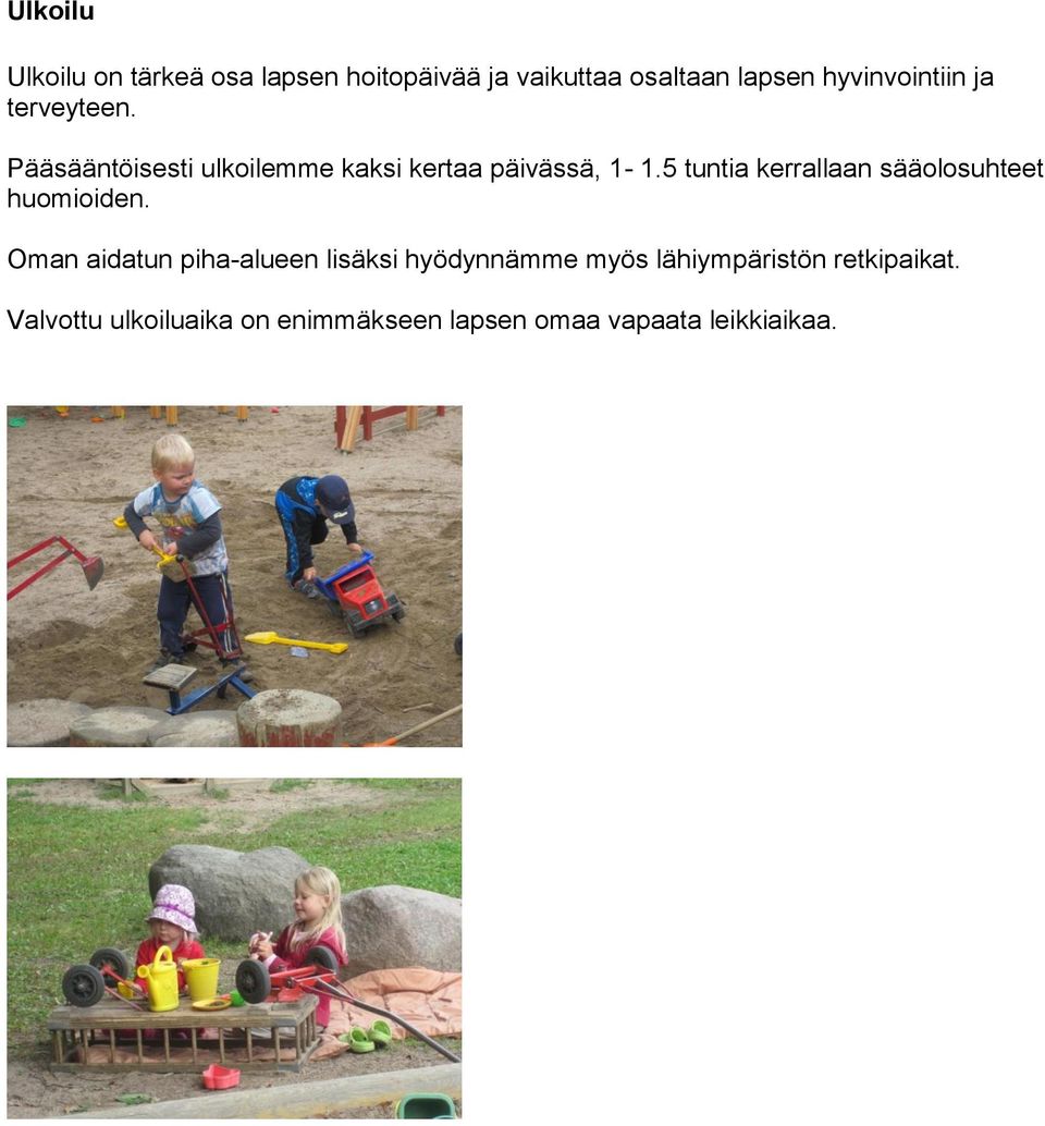 5 tuntia kerrallaan sääolosuhteet huomioiden.
